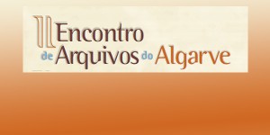 Arquivos do Algarve debatem “Sistemas de Gestão Integrada da Informação”