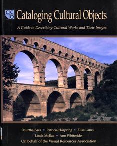 Cataloging Cultural Objects: a guide to describing cultural works and their images
