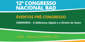 A biblioteca digital e o Direito de Autor será tema de seminário a realizar no 12º Congresso BAD