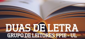 Duas de Letra – Grupo de Leitores da Faculdade de Psicologia e Instituto de Educação da Universidade de Lisboa