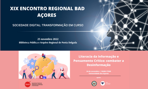 19º Encontro Regional BAD Açores | Apresentação do projeto Literacia da Informação e pensamento crítico no Ensino Superior: combater a desinformação