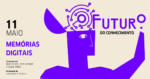 O-Futuro-do-Conhecimento_Memorias-Digitais__11-de-maio