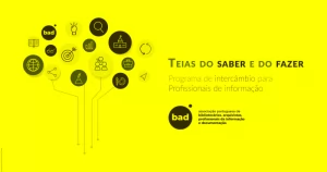 A BAD lança novo programa de intercâmbio para todos os profissionais de informação: Teias do saber e do fazer (projeto piloto)