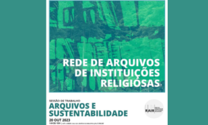 7º Encontro Rede de Arquivos de Instituições Religiosas (RAIR):«Arquivos e sustentabilidade»