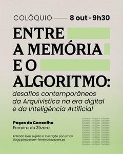 Colóquio «Entre a Memória e o Algoritmo: Desafios Contemporâneos da Arquivística na Era Digital e da Inteligência Artificial»
